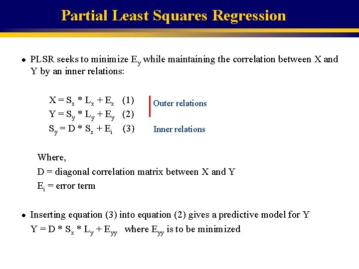 Partial Least Squares Regression l PLSR seeks to minimize Ey while maintaining the correlation