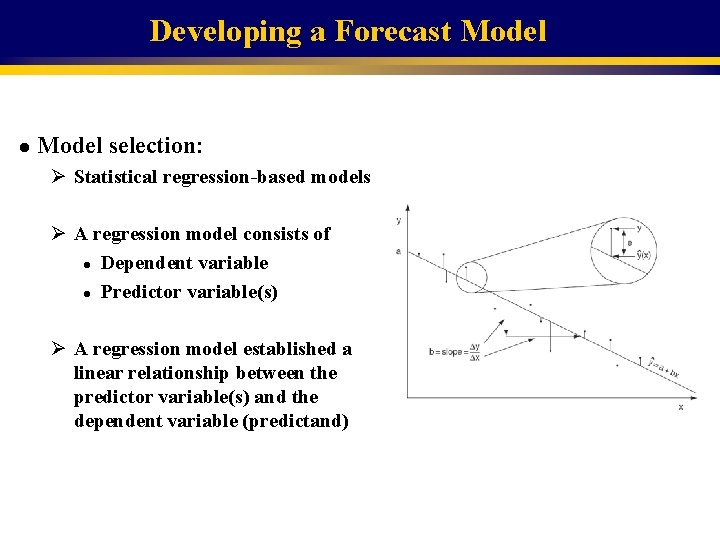 Developing a Forecast Model l Model selection: Ø Statistical regression-based models Ø A regression