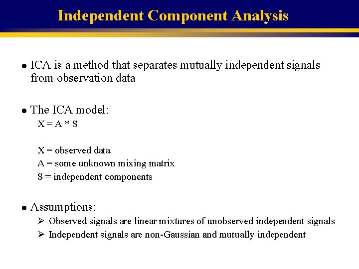 Independent Component Analysis l l ICA is a method that separates mutually independent signals