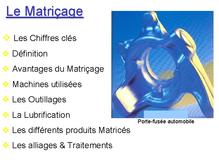 Le Matriçage v Les Chiffres clés v Définition v Avantages du Matriçage v Machines