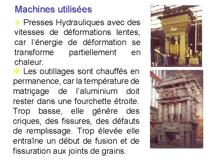 Machines utilisées v Presses Hydrauliques avec des vitesses de déformations lentes, car l’énergie de