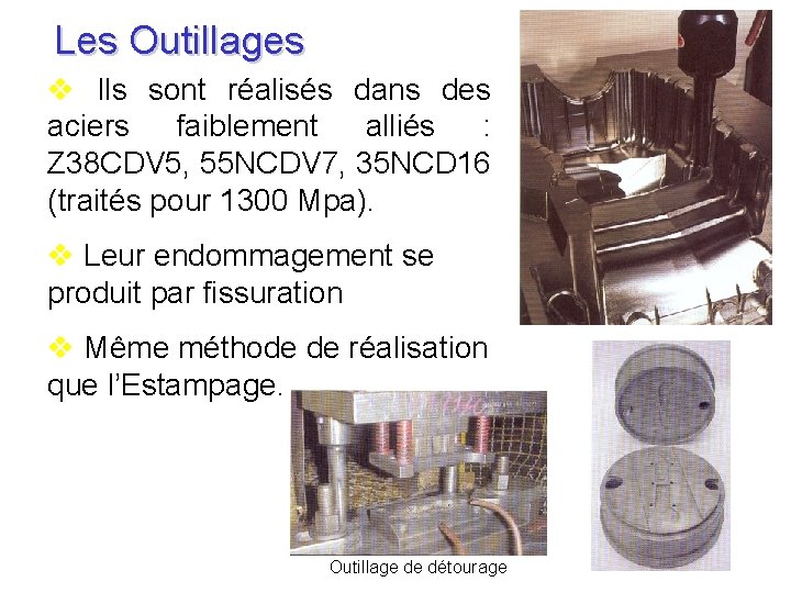 Les Outillages v Ils sont réalisés dans des aciers faiblement alliés : Z 38