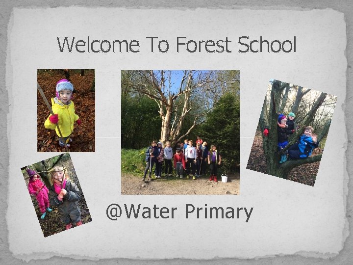 Welcome To Forest School @Water Primary 