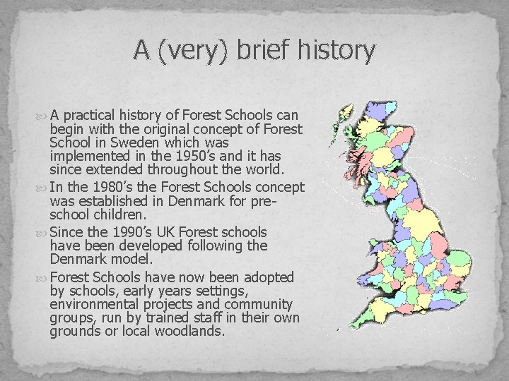 A (very) brief history A practical history of Forest Schools can begin with the
