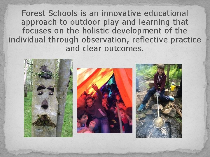 Forest Schools is an innovative educational approach to outdoor play and learning that focuses