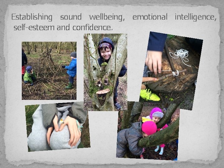 Establishing sound wellbeing, emotional intelligence, self-esteem and confidence. 