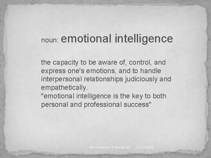 noun: emotional intelligence the capacity to be aware of, control, and express one's emotions,