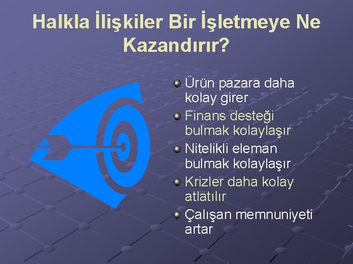 Halkla İlişkiler Bir İşletmeye Ne Kazandırır? Ürün pazara daha kolay girer Finans desteği bulmak Halkla İlişkiler Bir İşletmeye Ne Kazandırır? Ürün pazara daha kolay girer Finans desteği bulmak