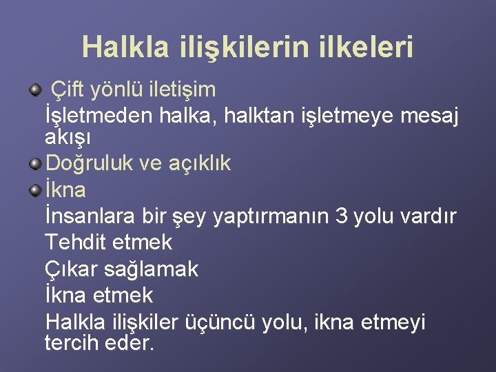 Halkla ilişkilerin ilkeleri Çift yönlü iletişim İşletmeden halka, halktan işletmeye mesaj akışı Doğruluk ve Halkla ilişkilerin ilkeleri Çift yönlü iletişim İşletmeden halka, halktan işletmeye mesaj akışı Doğruluk ve