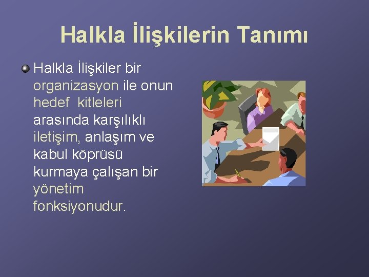 Halkla İlişkilerin Tanımı Halkla İlişkiler bir organizasyon ile onun hedef kitleleri arasında karşılıklı iletişim, Halkla İlişkilerin Tanımı Halkla İlişkiler bir organizasyon ile onun hedef kitleleri arasında karşılıklı iletişim,