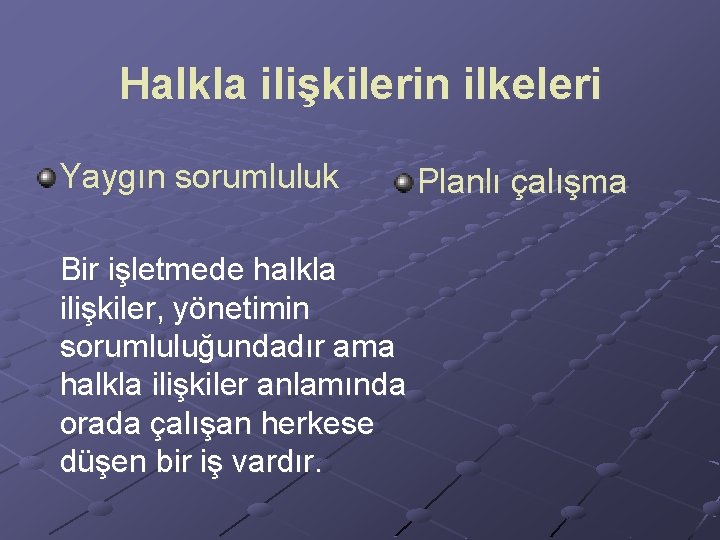 Halkla ilişkilerin ilkeleri Yaygın sorumluluk Bir işletmede halkla ilişkiler, yönetimin sorumluluğundadır ama halkla ilişkiler Halkla ilişkilerin ilkeleri Yaygın sorumluluk Bir işletmede halkla ilişkiler, yönetimin sorumluluğundadır ama halkla ilişkiler
