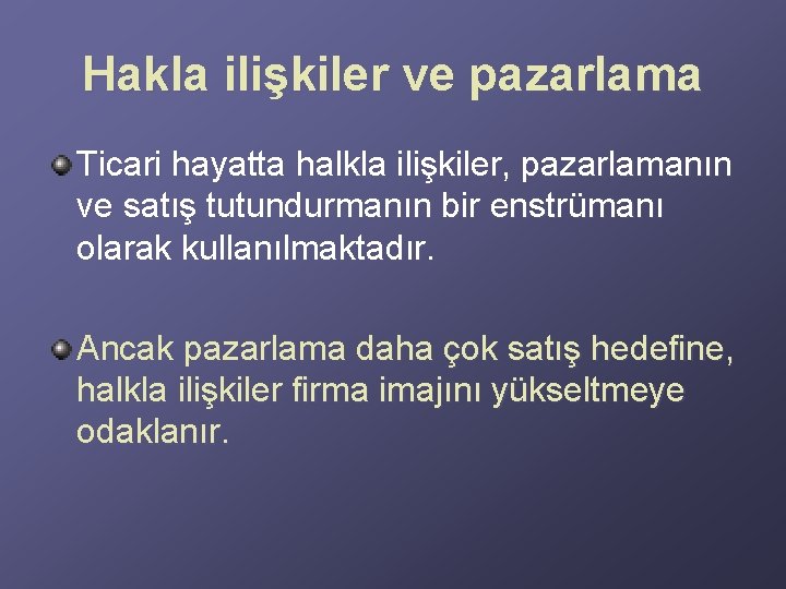Hakla ilişkiler ve pazarlama Ticari hayatta halkla ilişkiler, pazarlamanın ve satış tutundurmanın bir enstrümanı Hakla ilişkiler ve pazarlama Ticari hayatta halkla ilişkiler, pazarlamanın ve satış tutundurmanın bir enstrümanı