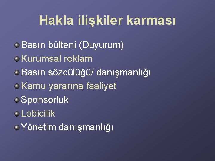 Hakla ilişkiler karması Basın bülteni (Duyurum) Kurumsal reklam Basın sözcülüğü/ danışmanlığı Kamu yararına faaliyet Hakla ilişkiler karması Basın bülteni (Duyurum) Kurumsal reklam Basın sözcülüğü/ danışmanlığı Kamu yararına faaliyet