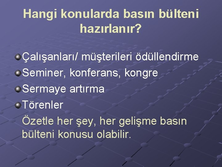 Hangi konularda basın bülteni hazırlanır? Çalışanları/ müşterileri ödüllendirme Seminer, konferans, kongre Sermaye artırma Törenler Hangi konularda basın bülteni hazırlanır? Çalışanları/ müşterileri ödüllendirme Seminer, konferans, kongre Sermaye artırma Törenler