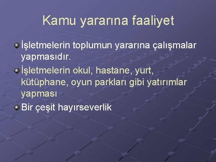 Kamu yararına faaliyet İşletmelerin toplumun yararına çalışmalar yapmasıdır. İşletmelerin okul, hastane, yurt, kütüphane, oyun Kamu yararına faaliyet İşletmelerin toplumun yararına çalışmalar yapmasıdır. İşletmelerin okul, hastane, yurt, kütüphane, oyun