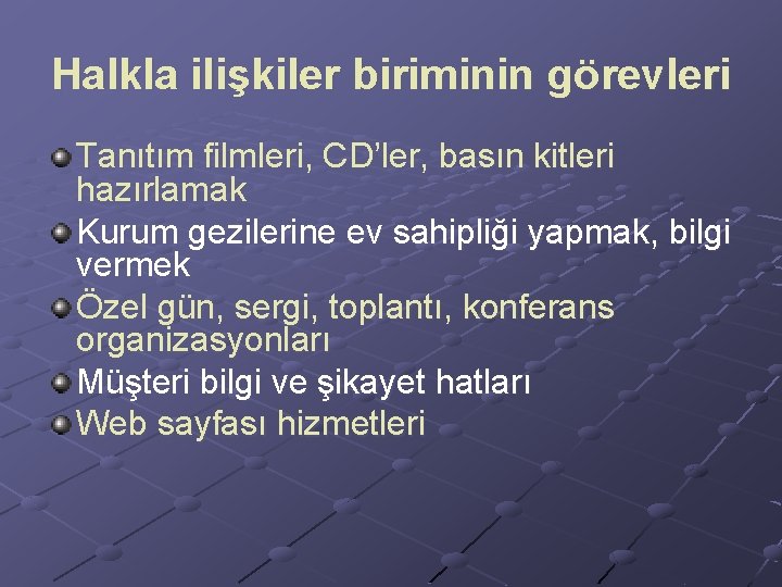 Halkla ilişkiler biriminin görevleri Tanıtım filmleri, CD’ler, basın kitleri hazırlamak Kurum gezilerine ev sahipliği Halkla ilişkiler biriminin görevleri Tanıtım filmleri, CD’ler, basın kitleri hazırlamak Kurum gezilerine ev sahipliği