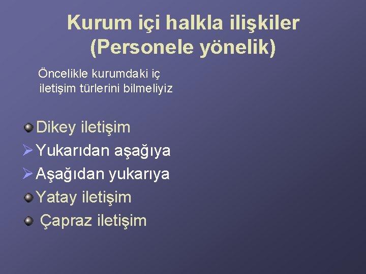 Kurum içi halkla ilişkiler (Personele yönelik) Öncelikle kurumdaki iç iletişim türlerini bilmeliyiz Dikey iletişim Kurum içi halkla ilişkiler (Personele yönelik) Öncelikle kurumdaki iç iletişim türlerini bilmeliyiz Dikey iletişim