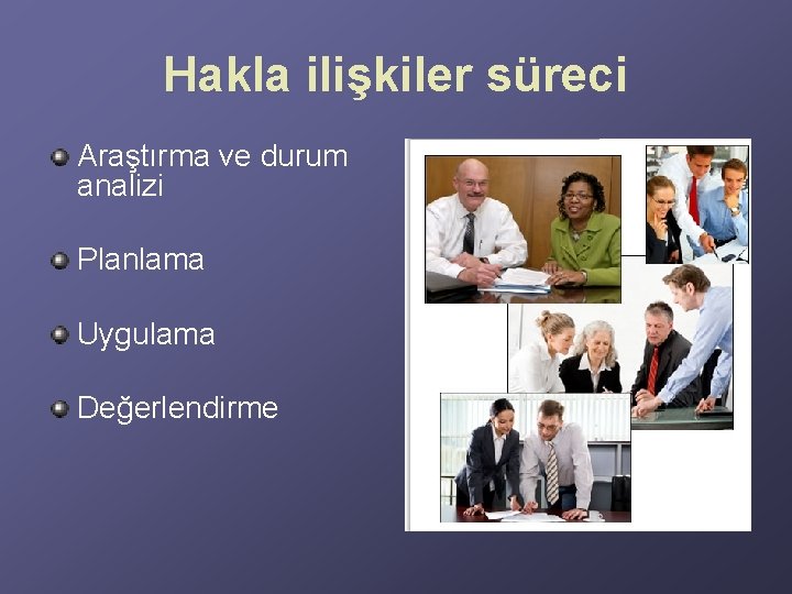Hakla ilişkiler süreci Araştırma ve durum analizi Planlama Uygulama Değerlendirme Hakla ilişkiler süreci Araştırma ve durum analizi Planlama Uygulama Değerlendirme