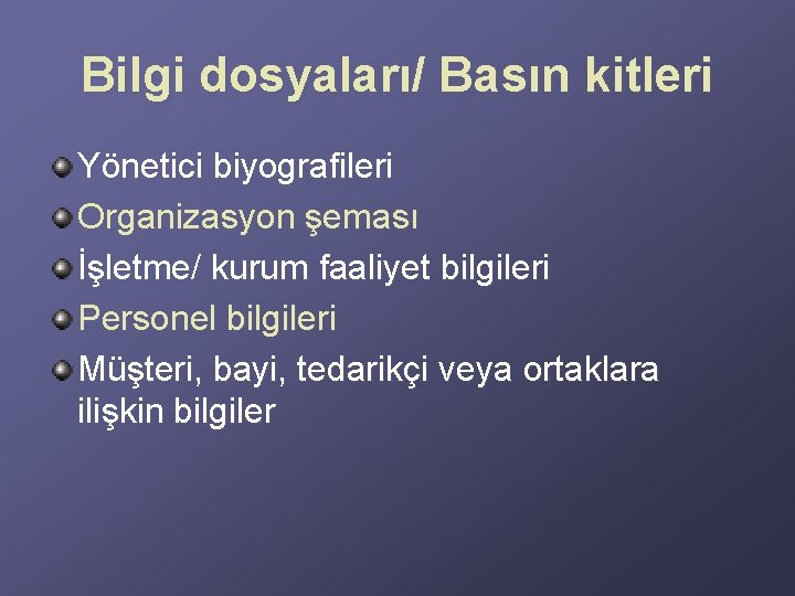 Bilgi dosyaları/ Basın kitleri Yönetici biyografileri Organizasyon şeması İşletme/ kurum faaliyet bilgileri Personel bilgileri Bilgi dosyaları/ Basın kitleri Yönetici biyografileri Organizasyon şeması İşletme/ kurum faaliyet bilgileri Personel bilgileri