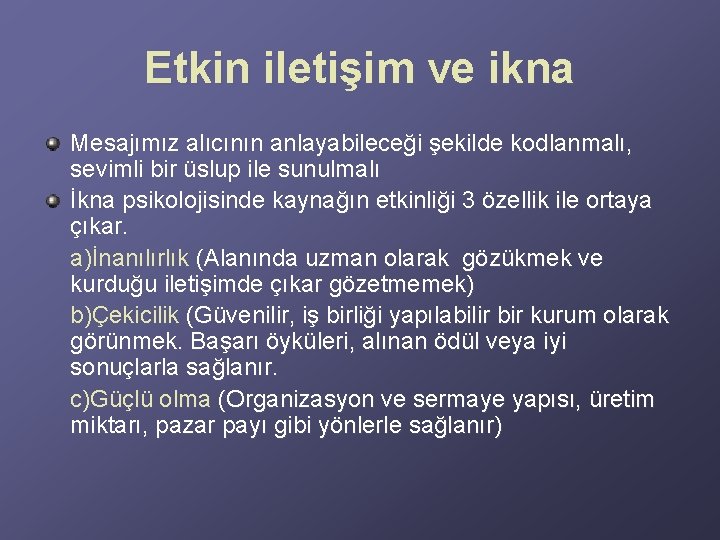 Etkin iletişim ve ikna Mesajımız alıcının anlayabileceği şekilde kodlanmalı, sevimli bir üslup ile sunulmalı Etkin iletişim ve ikna Mesajımız alıcının anlayabileceği şekilde kodlanmalı, sevimli bir üslup ile sunulmalı