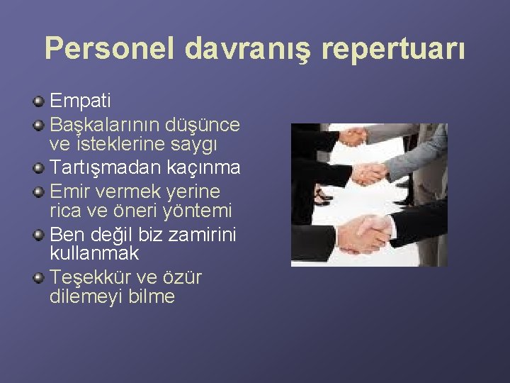 Personel davranış repertuarı Empati Başkalarının düşünce ve isteklerine saygı Tartışmadan kaçınma Emir vermek yerine Personel davranış repertuarı Empati Başkalarının düşünce ve isteklerine saygı Tartışmadan kaçınma Emir vermek yerine