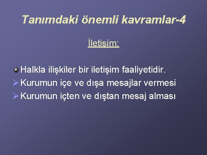 Tanımdaki önemli kavramlar-4 İletişim: Halkla ilişkiler bir iletişim faaliyetidir. Ø Kurumun içe ve dışa Tanımdaki önemli kavramlar-4 İletişim: Halkla ilişkiler bir iletişim faaliyetidir. Ø Kurumun içe ve dışa