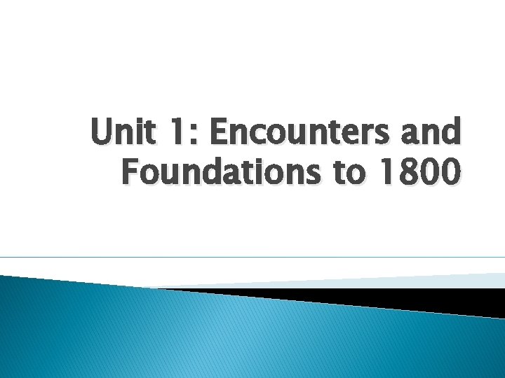 Unit 1: Encounters and Foundations to 1800 