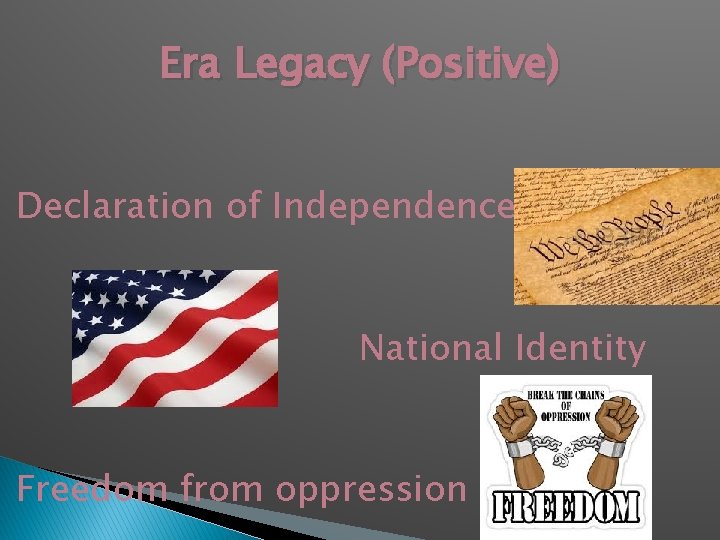 Era Legacy (Positive) Declaration of Independence National Identity Freedom from oppression 