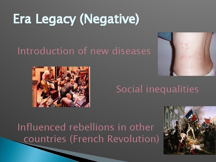 Era Legacy (Negative) Introduction of new diseases Social inequalities Influenced rebellions in other countries