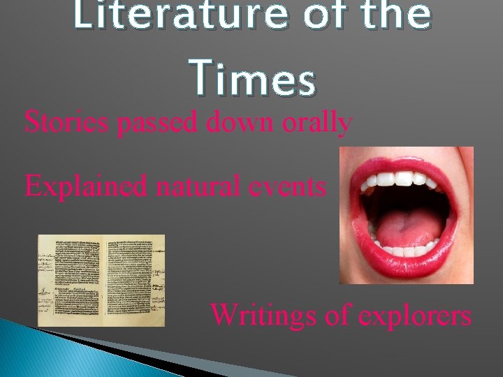 Literature of the Times Stories passed down orally Explained natural events Writings of explorers