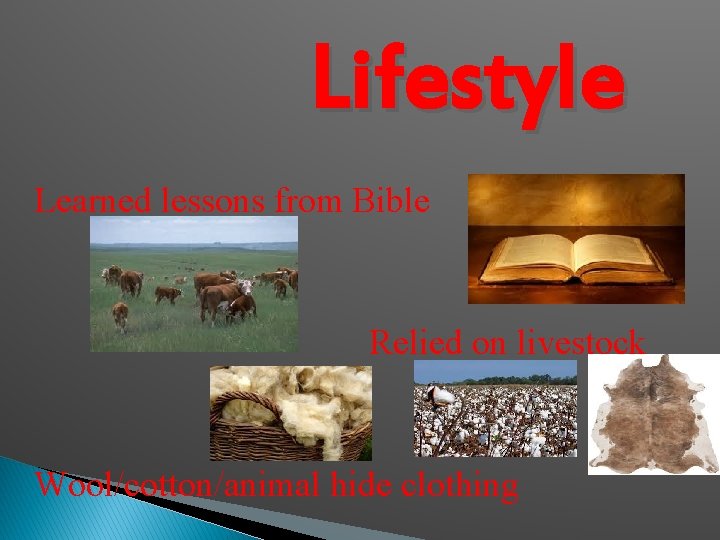 Lifestyle Learned lessons from Bible Relied on livestock Wool/cotton/animal hide clothing 