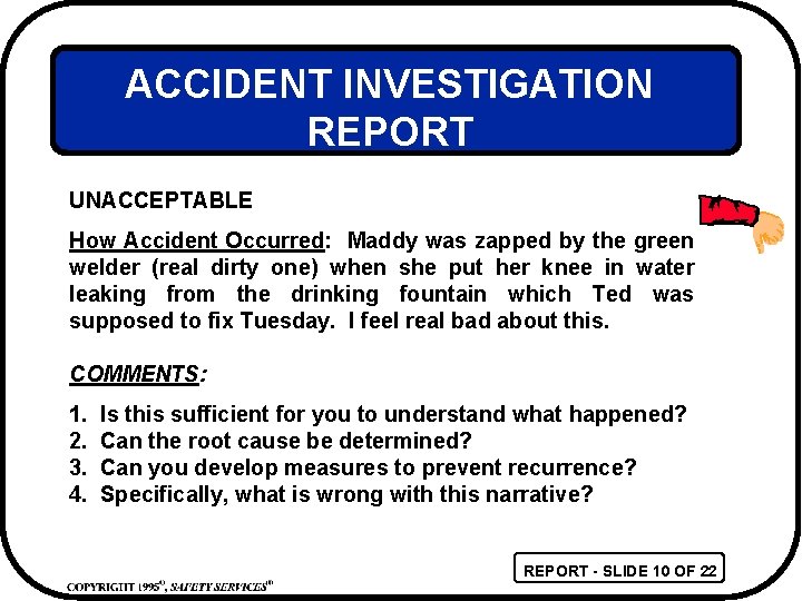 ACCIDENT INVESTIGATION REPORT UNACCEPTABLE How Accident Occurred: Maddy was zapped by the green welder