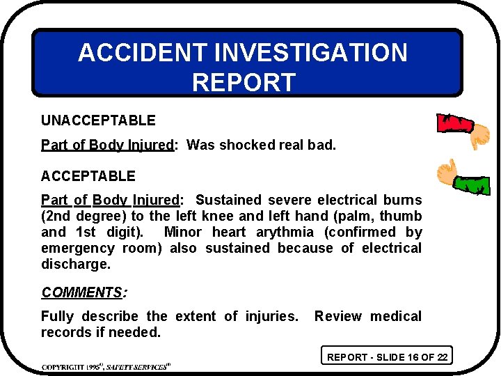 ACCIDENT INVESTIGATION REPORT UNACCEPTABLE Part of Body Injured: Was shocked real bad. ACCEPTABLE Part