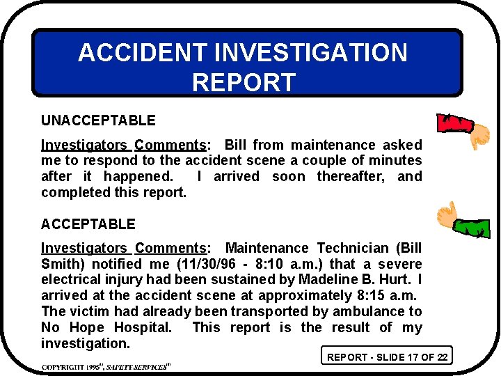 ACCIDENT INVESTIGATION REPORT UNACCEPTABLE Investigators Comments: Bill from maintenance asked me to respond to