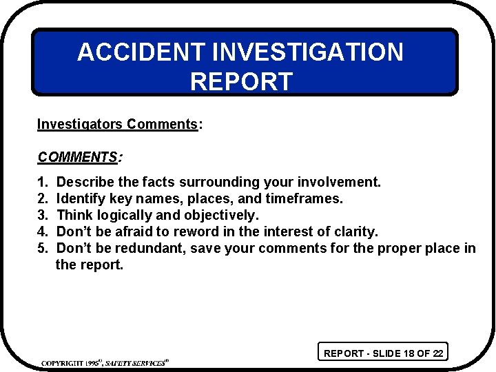 ACCIDENT INVESTIGATION REPORT Investigators Comments: COMMENTS: 1. 2. 3. 4. 5. Describe the facts