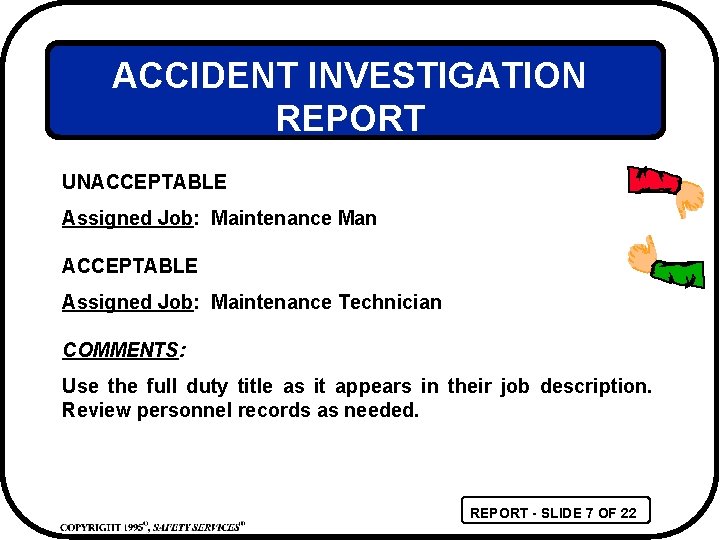ACCIDENT INVESTIGATION REPORT UNACCEPTABLE Assigned Job: Maintenance Man ACCEPTABLE Assigned Job: Maintenance Technician COMMENTS: