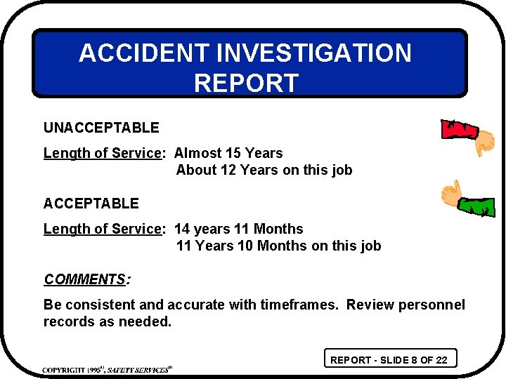 ACCIDENT INVESTIGATION REPORT UNACCEPTABLE Length of Service: Almost 15 Years About 12 Years on