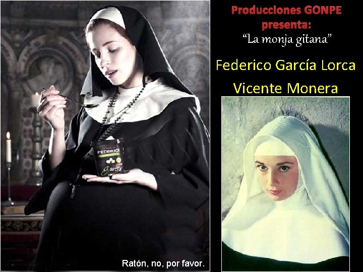 Producciones GONPE presenta: “La monja gitana” Federico García Lorca Vicente Monera Ratón, no, por