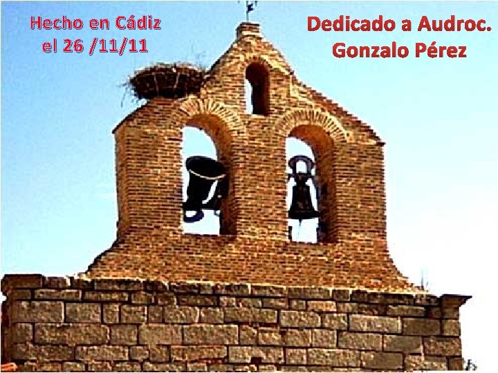 Hecho en Cádiz el 26 /11/11 Dedicado a Audroc. Gonzalo Pérez 