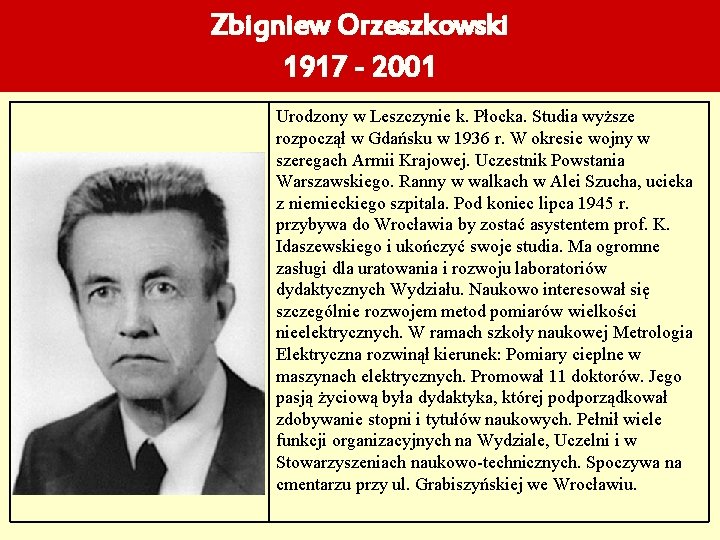 Zbigniew Orzeszkowski 1917 - 2001 Urodzony w Leszczynie k. Płocka. Studia wyższe rozpoczął w