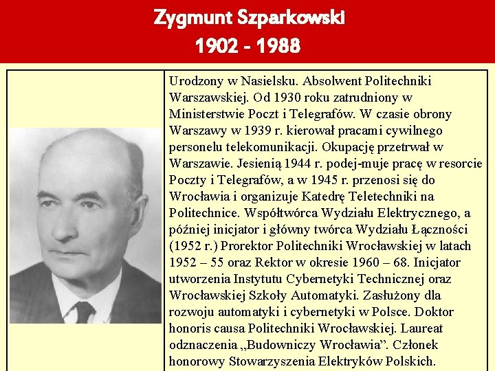 Zygmunt Szparkowski 1902 - 1988 Urodzony w Nasielsku. Absolwent Politechniki Warszawskiej. Od 1930 roku