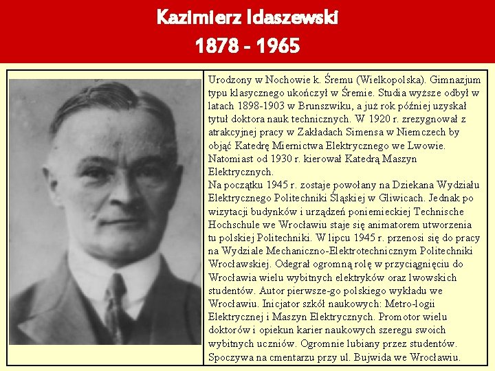 Kazimierz Idaszewski 1878 - 1965 Urodzony w Nochowie k. Śremu (Wielkopolska). Gimnazjum typu klasycznego