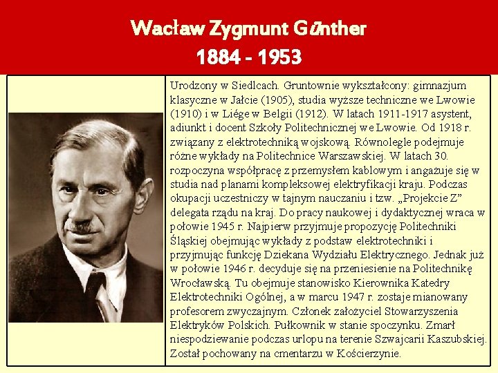 Wacław Zygmunt Günther 1884 - 1953 Urodzony w Siedlcach. Gruntownie wykształcony: gimnazjum klasyczne w