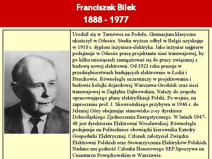 Franciszek Bilek 1888 - 1977 Urodził się w Tarnówce na Podolu. Gimnazjum klasyczne ukończył