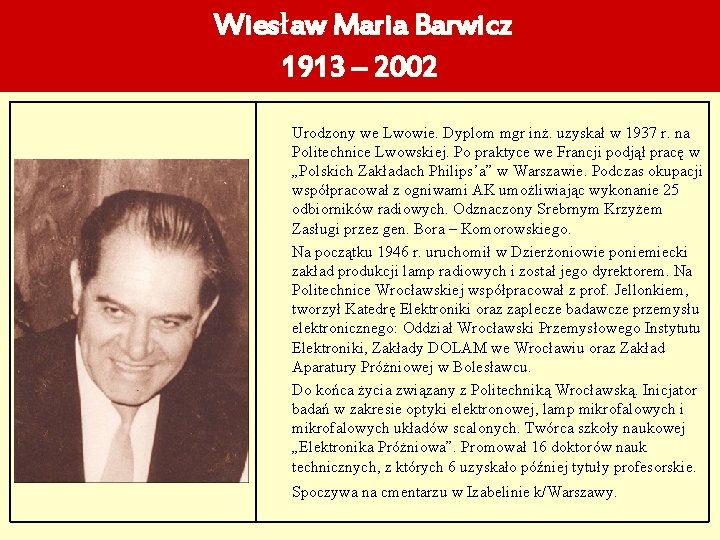 Wiesław Maria Barwicz 1913 – 2002 Urodzony we Lwowie. Dyplom mgr inż. uzyskał w