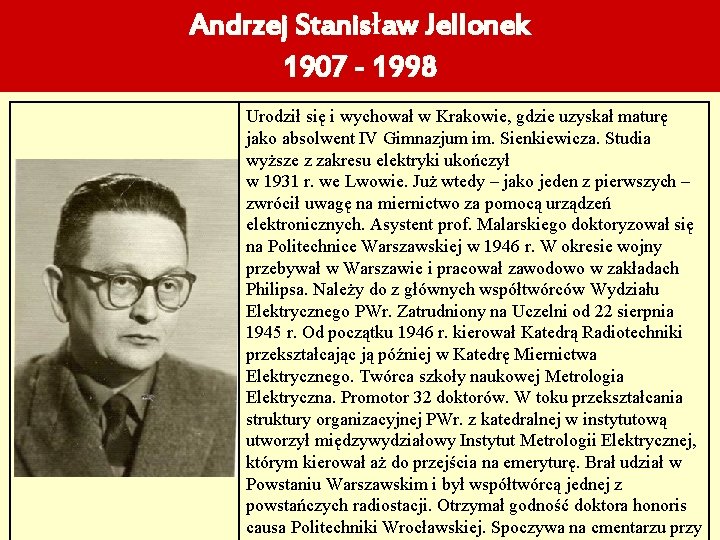 Andrzej Stanisław Jellonek 1907 - 1998 Urodził się i wychował w Krakowie, gdzie uzyskał