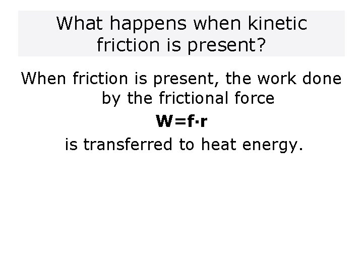 What happens when kinetic friction is present? When friction is present, the work done