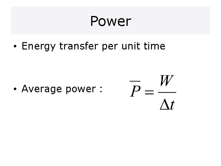 Power • Energy transfer per unit time • Average power : 