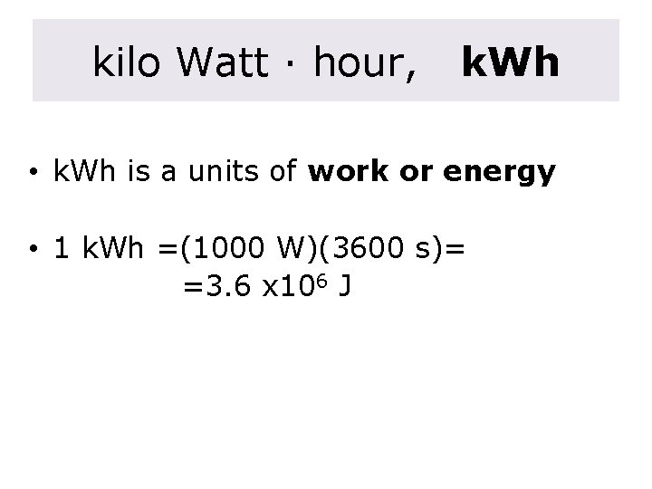 kilo Watt · hour, k. Wh • k. Wh is a units of work