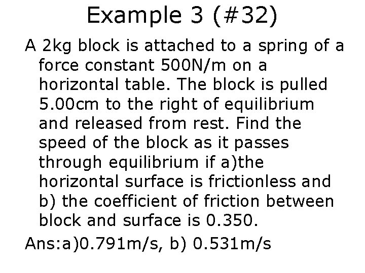 Example 3 (#32) A 2 kg block is attached to a spring of a